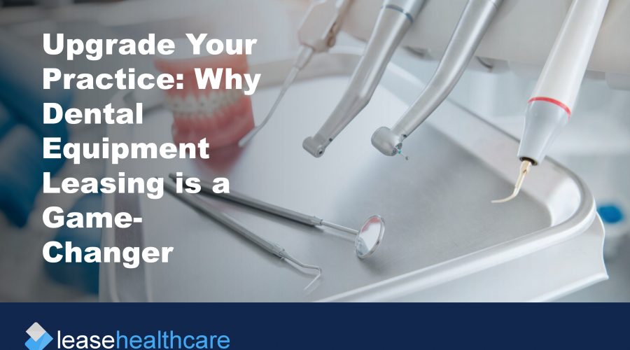 Title image on blog post about how Why Dental Equipment Leasing is a Game-Changer